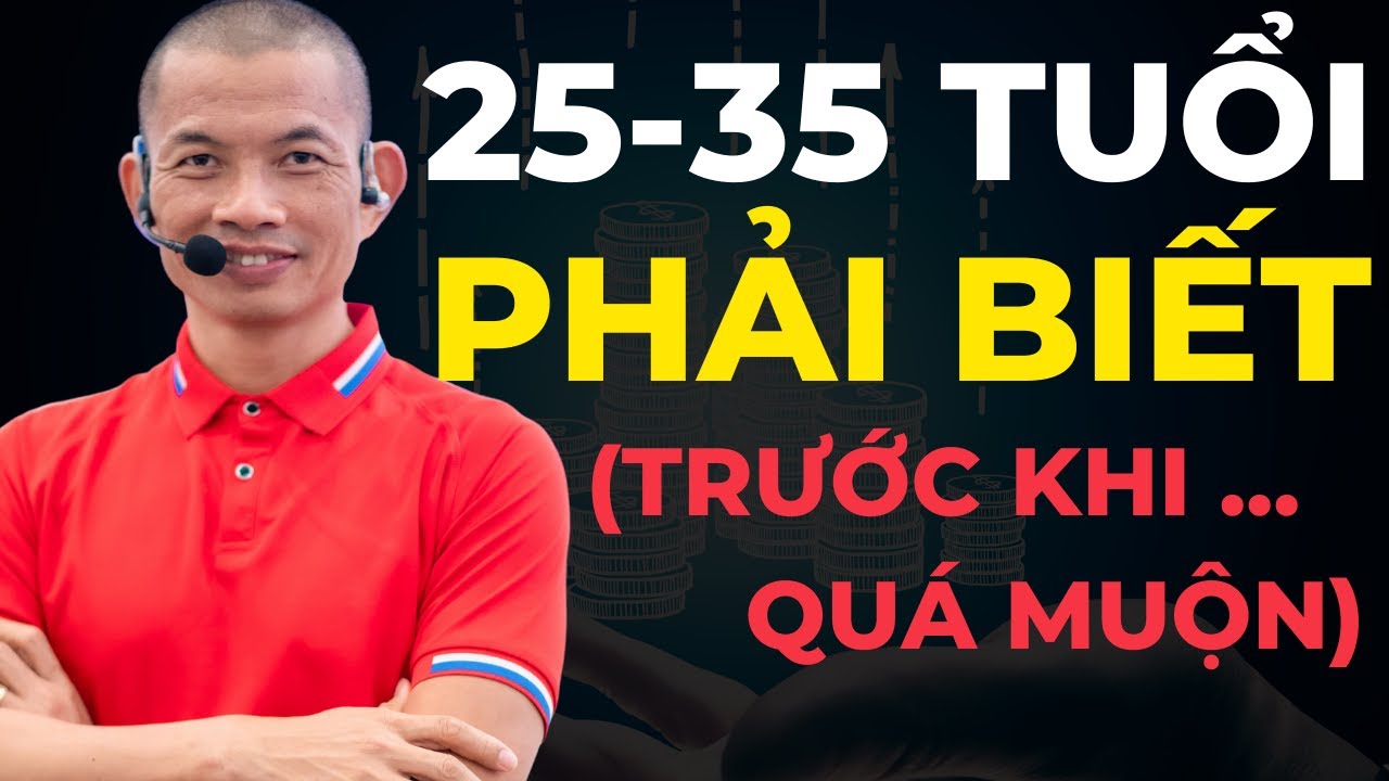 25-35 Tuổi Phải Biết Bài Học Cuộc Đời Từ Phạm Thành Long