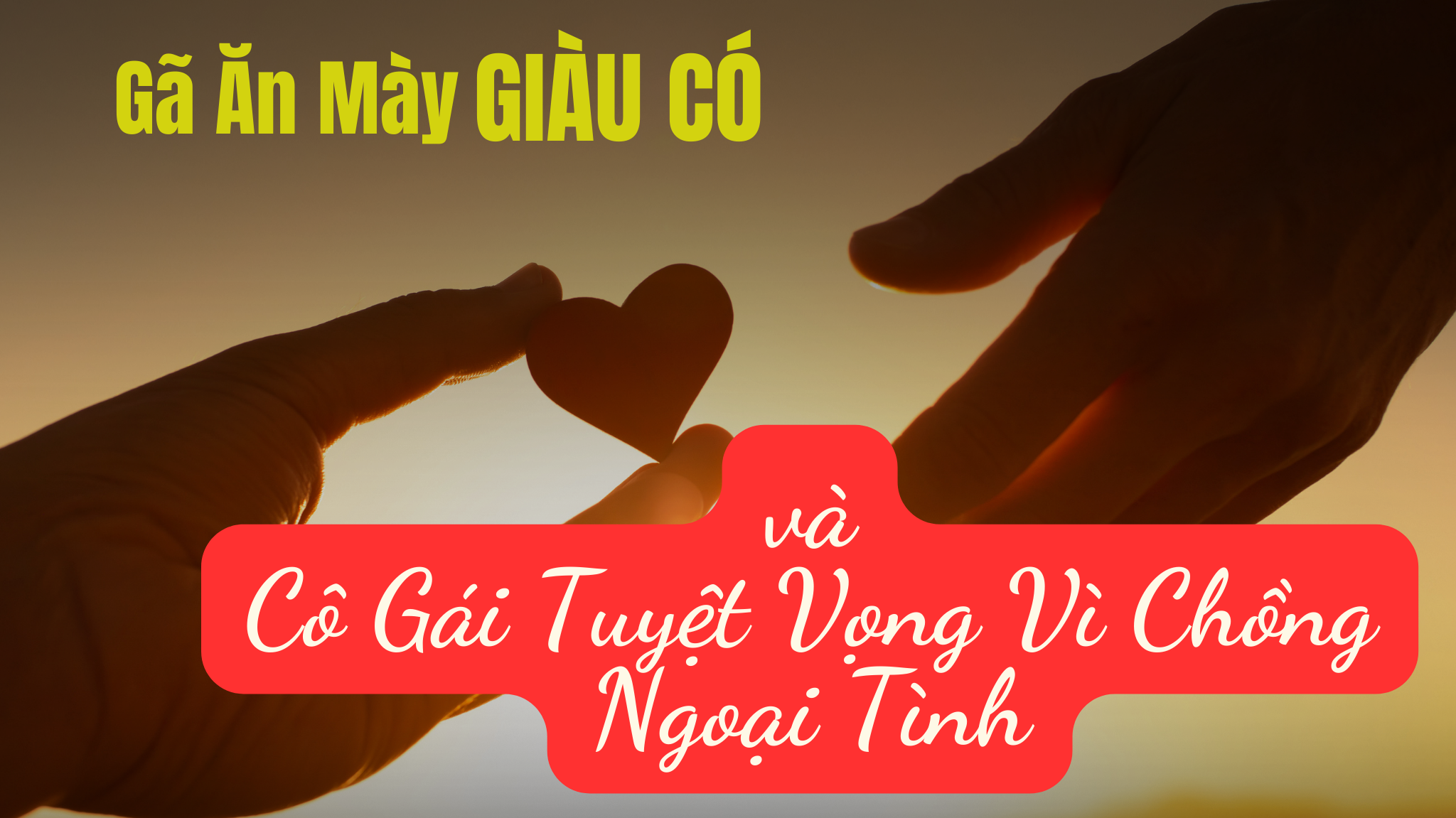 Câu Chuyện 53: Gã Ăn Mày Giàu Có Và Cô Gái Tuyệt Vọng Vì Chồng Ngoại Tình – Bí Mật Hạnh Phúc Gia Đình