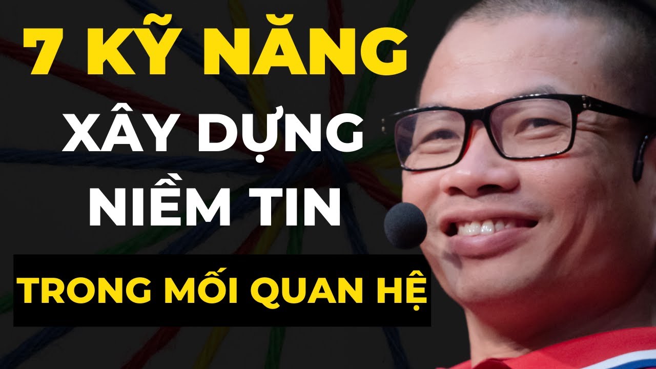 7 Kỹ Năng Xây Dựng Niềm Tin Bí Quyết Thành Công Mọi Mối Quan Hệ - Phạm Thành Long