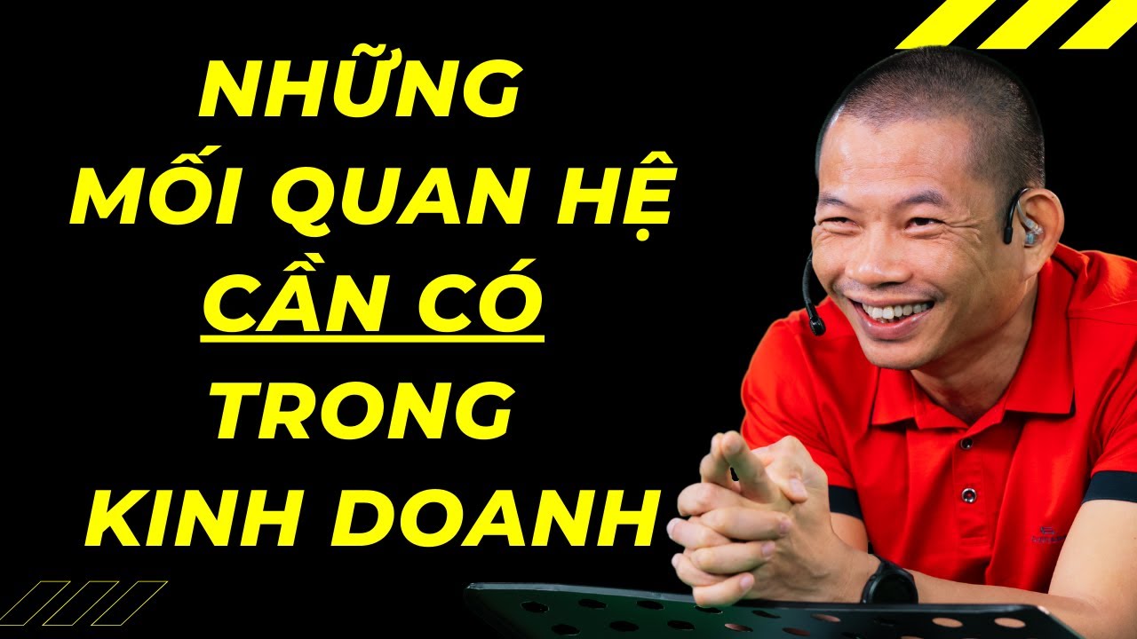 Khởi nghiệp kinh doanh: 8 Mối quan hệ cần có – Phạm Thành Long