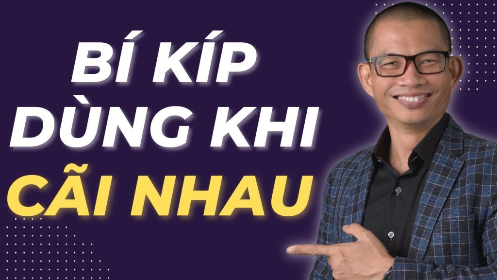 Bí Kíp Dùng Khi Cãi Nhau Theo Phạm Thành Long - Giải Pháp Thấu Hiểu Từ Tận Gốc