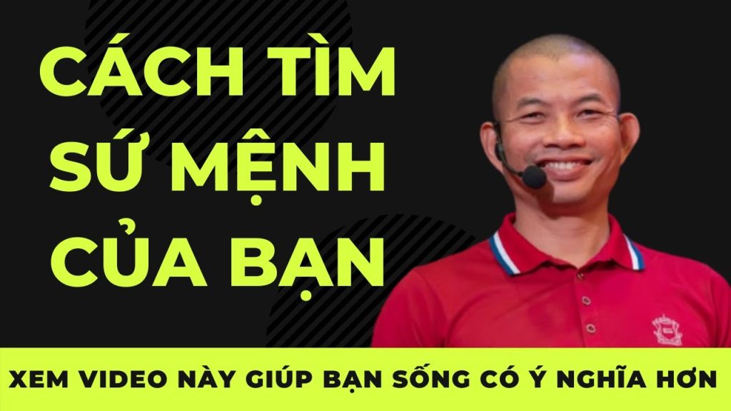 Cách Tìm Sứ Mệnh Cuộc Đời - Phạm Thành Long