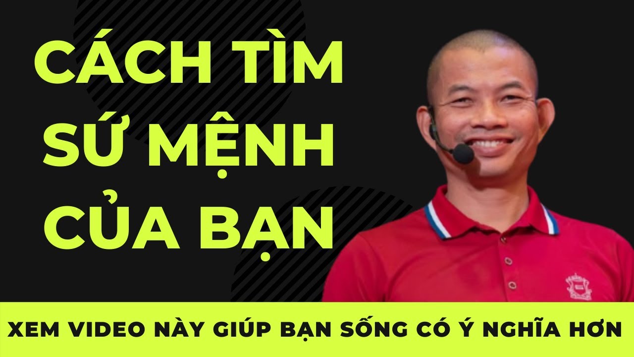Cách Tìm Sứ Mệnh Cuộc Đời - Phạm Thành Long