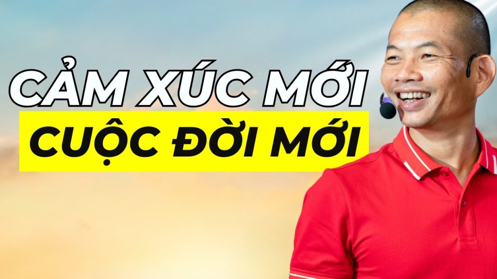 Cảm Xúc Thay Đổi Cuộc Đời Bí Quyết Của Chìa Khóa Thành Công - Phạm Thành Long