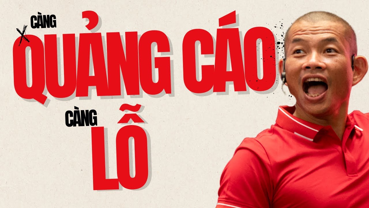 Càng Quảng Cáo Càng Lỗ – Phạm Thành Long