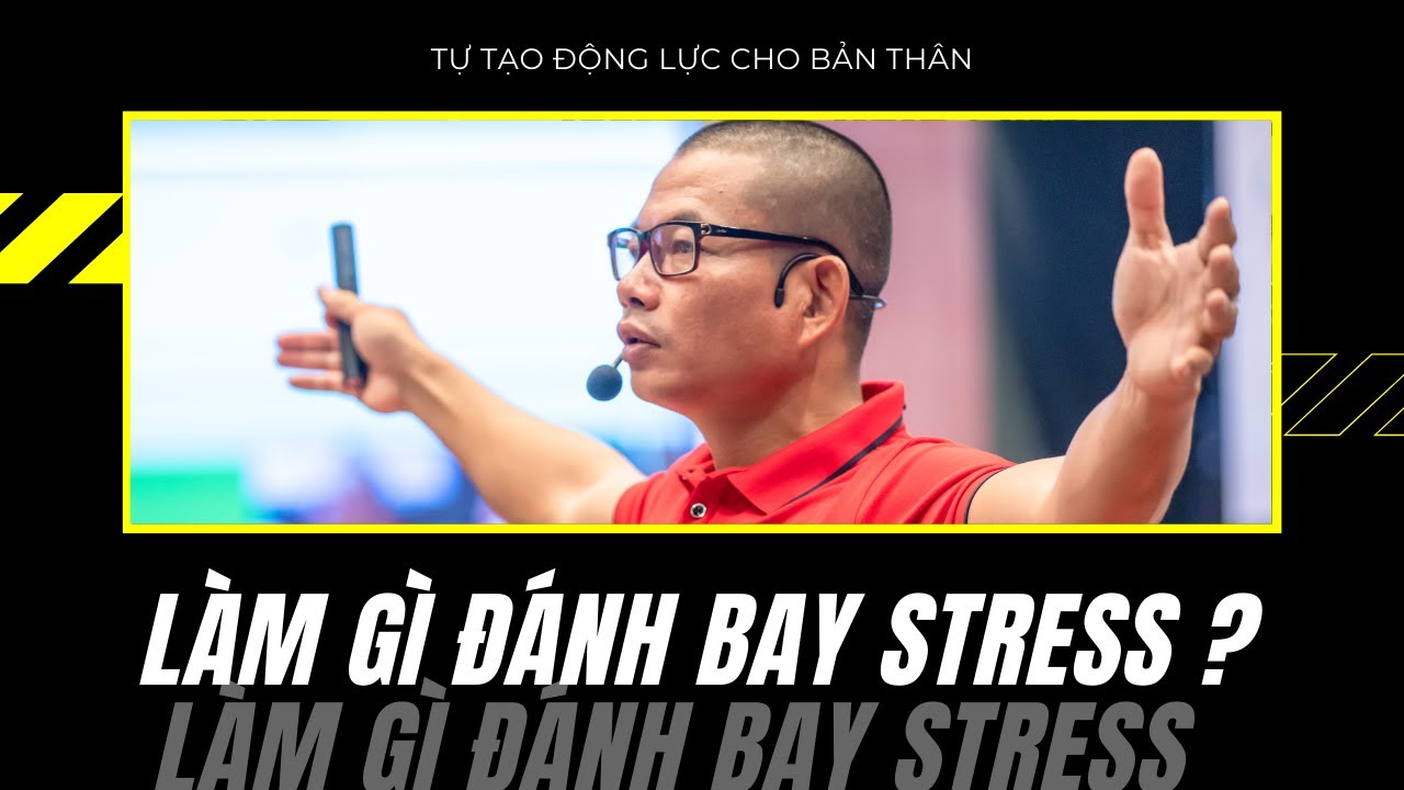 Đánh Bay Stress – Phạm Thành Long