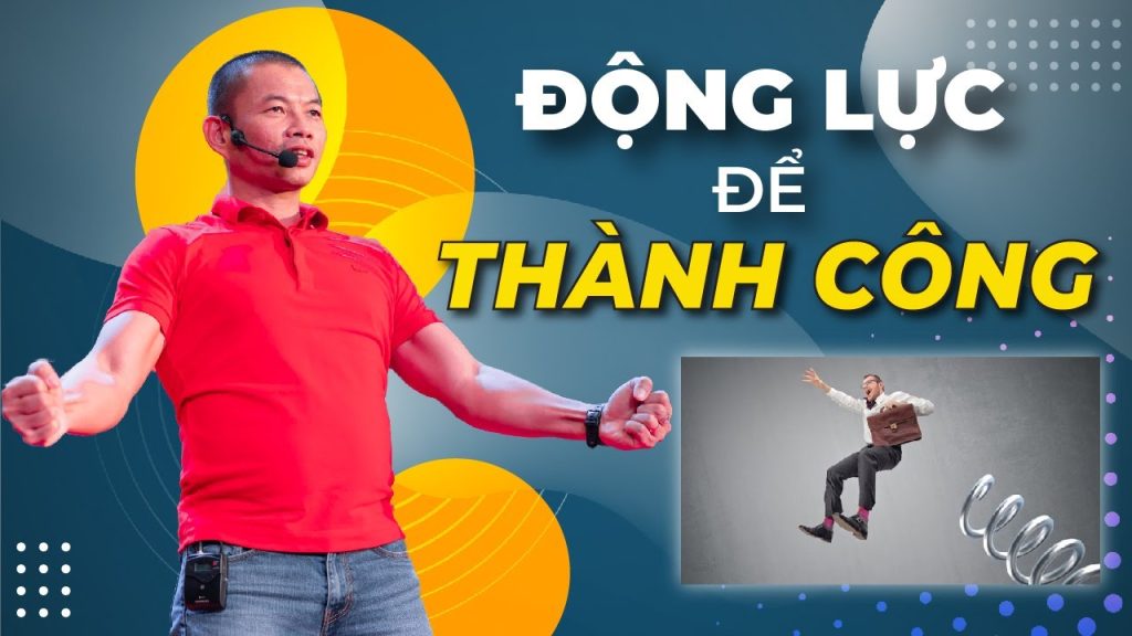 Động Lực Để Thành Công - Cách Phạm Thành Long