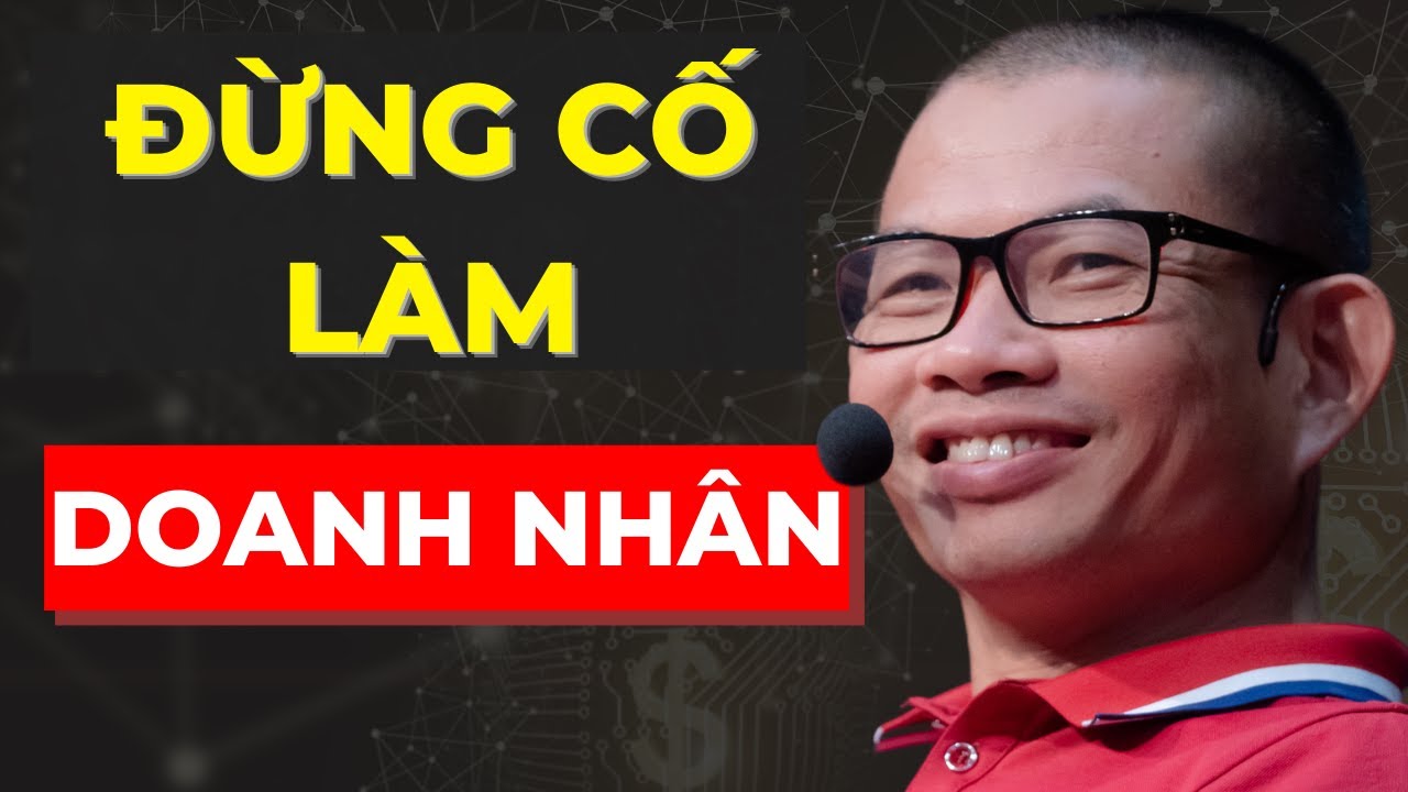 Đừng Cố Làm Doanh Nhân – Phạm Thành Long