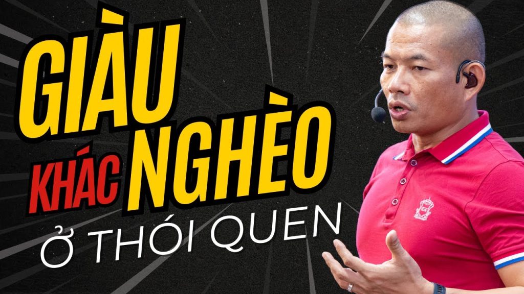 Giàu Khác Nghèo Ở Thói Quen Bí Quyết Thay Đổi Cuộc Đời Từ Phạm Thành Long