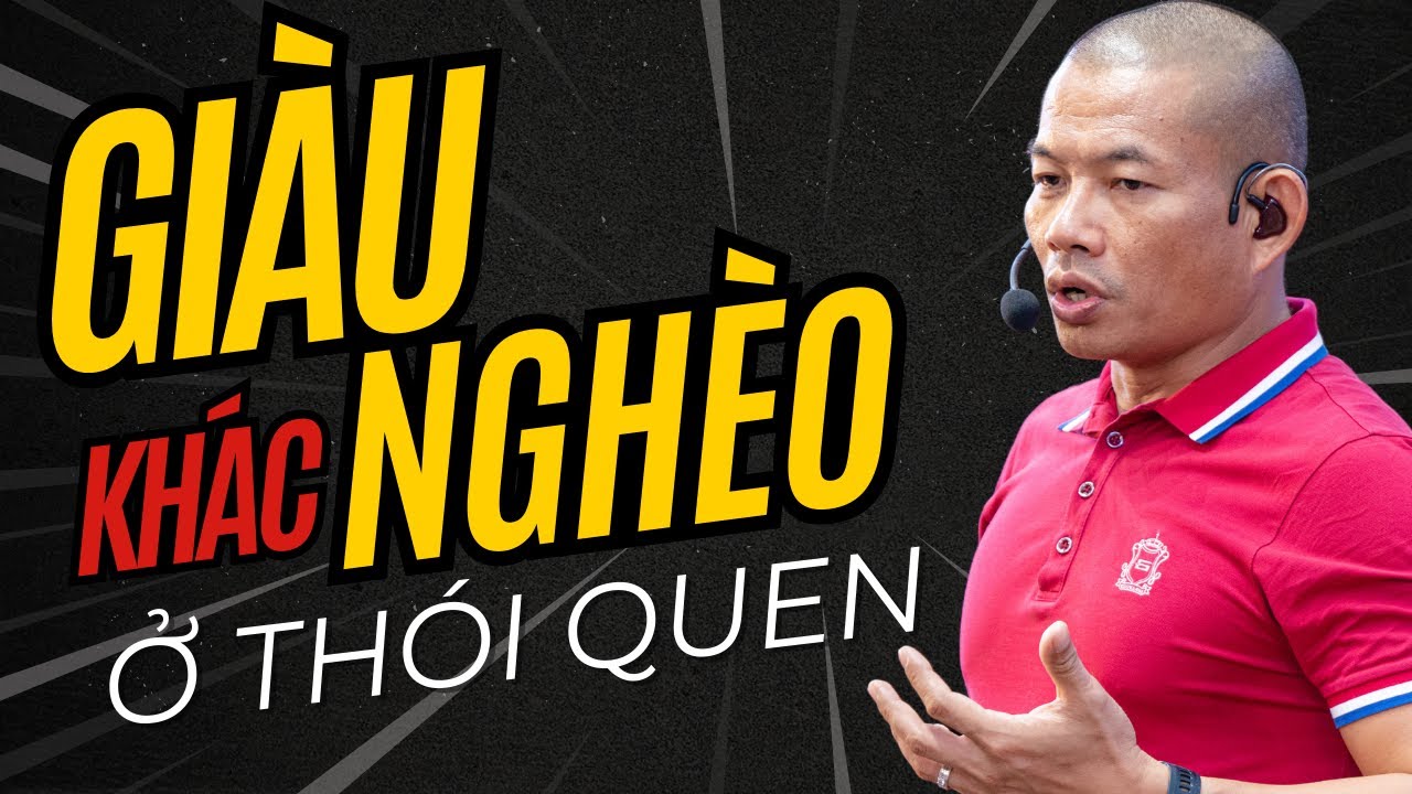 Giàu Khác Nghèo Ở Thói Quen Bí Quyết Thay Đổi Cuộc Đời Từ Phạm Thành Long