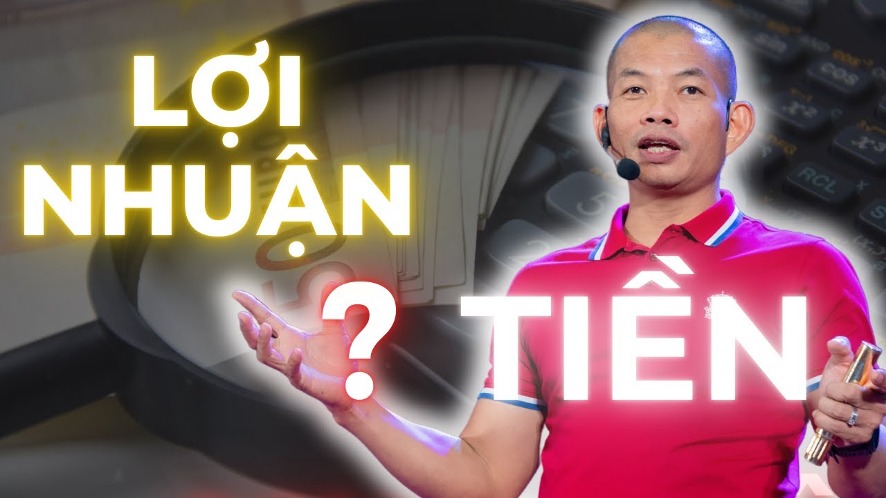 Làm Kinh Doanh Nên Chọn Lợi Nhuận Hay Tiền – Phạm Thành Long