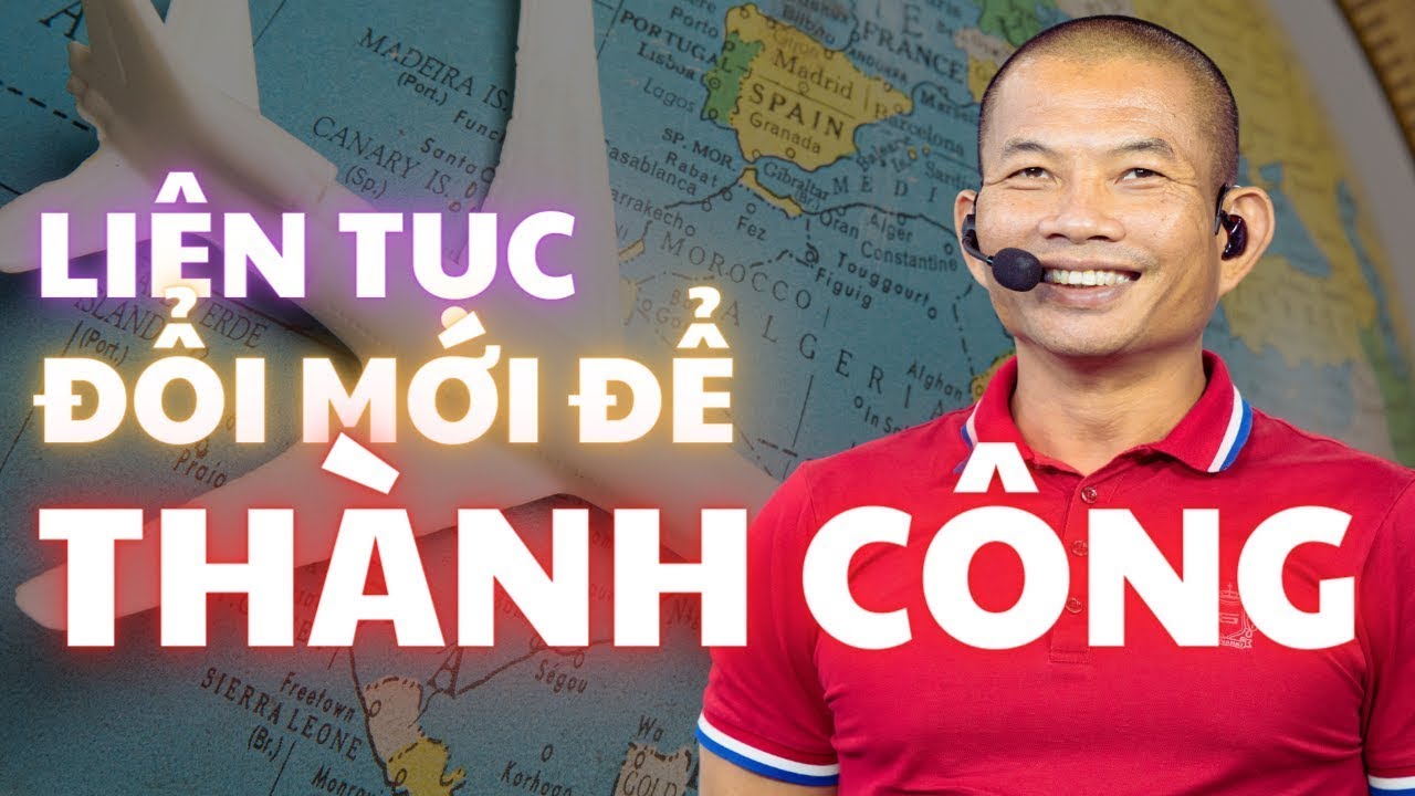 Liên Tục Đổi Mới Để Thành Công – Phạm Thành Long