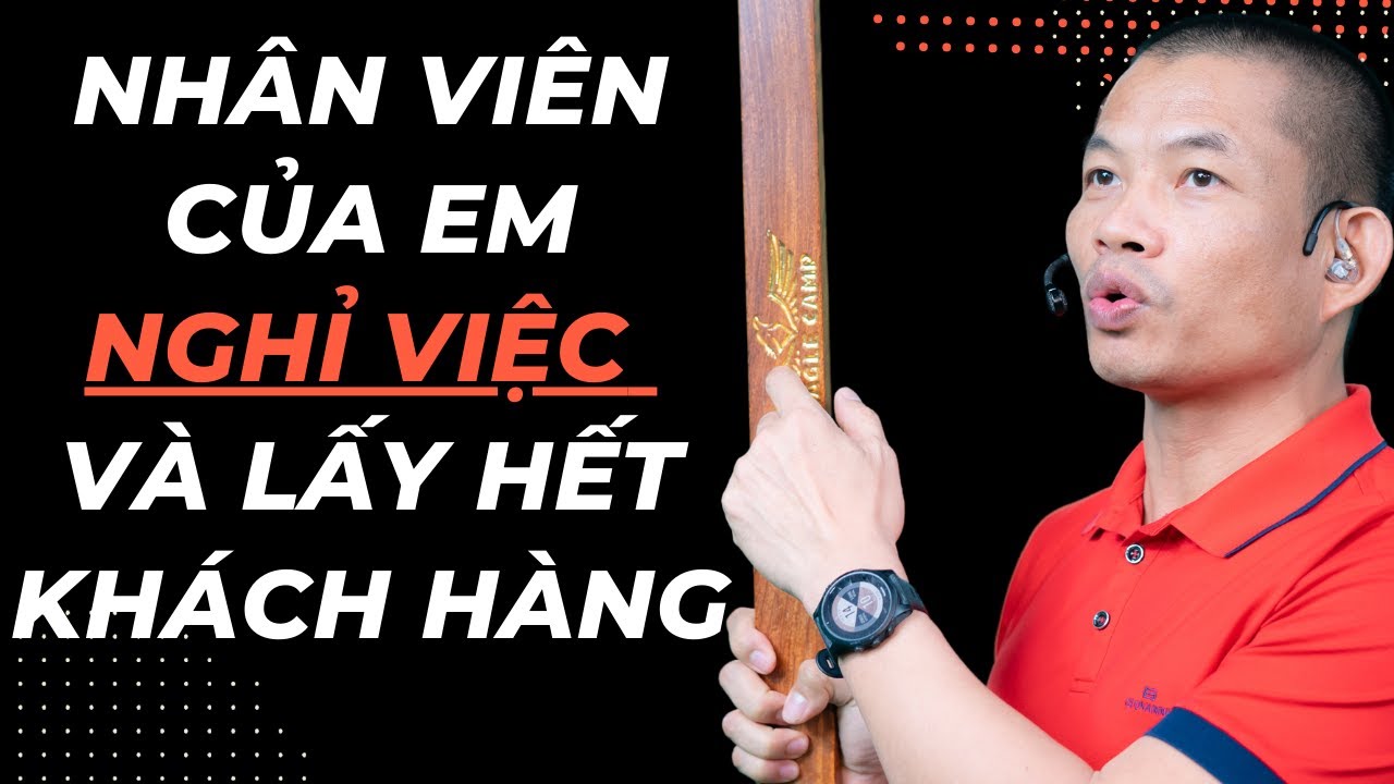 Nhân Viên Cũ Lấy Hết Khách Hàng – Phạm Thành Long Bật Mí Cách Xử Lý Triệt Để