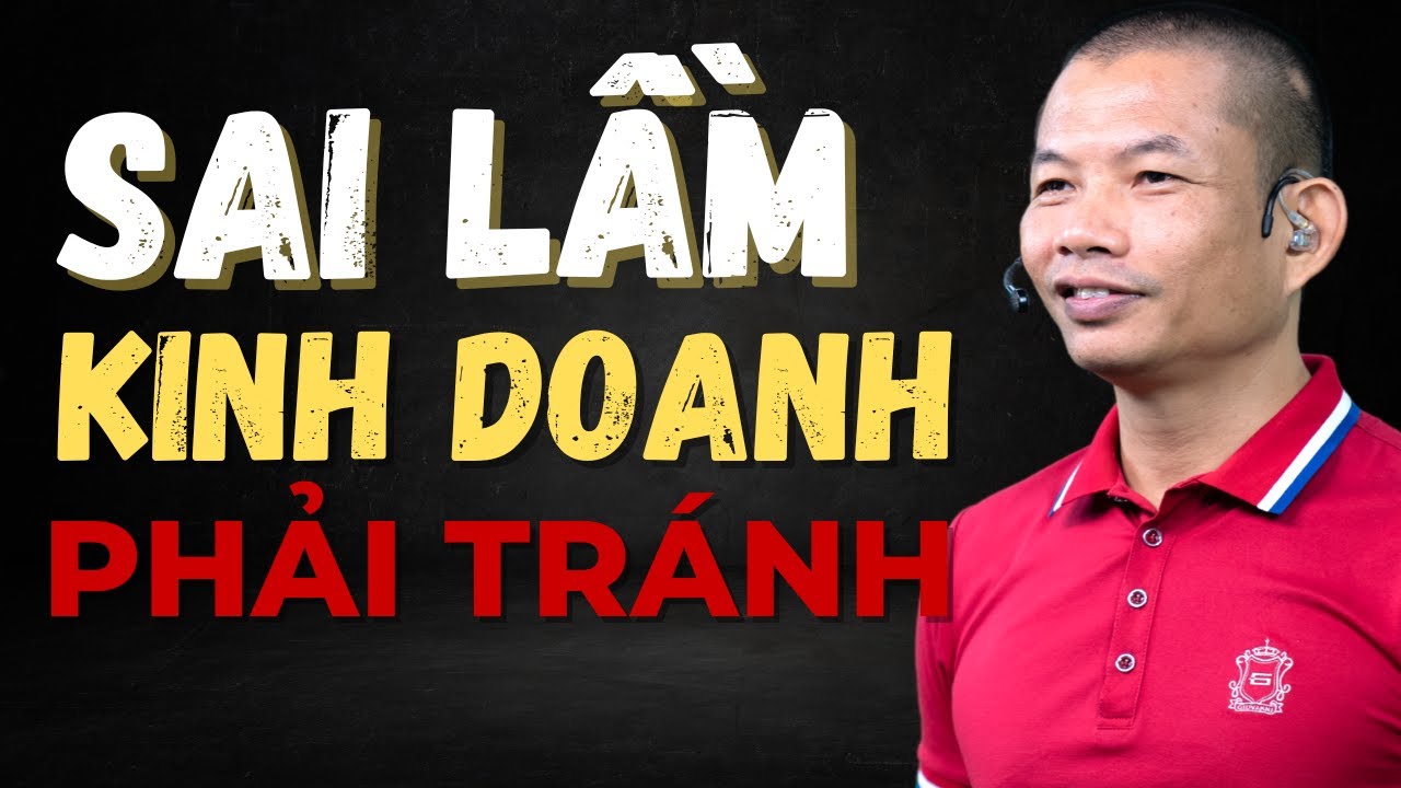 Sai Lầm Kinh Doanh Phải Tránh: Bài Học Xương Máu