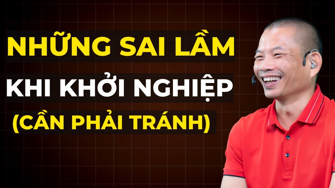 Sai lầm cơ bản khi khởi nghiệp kinh doanh cần phải tránh