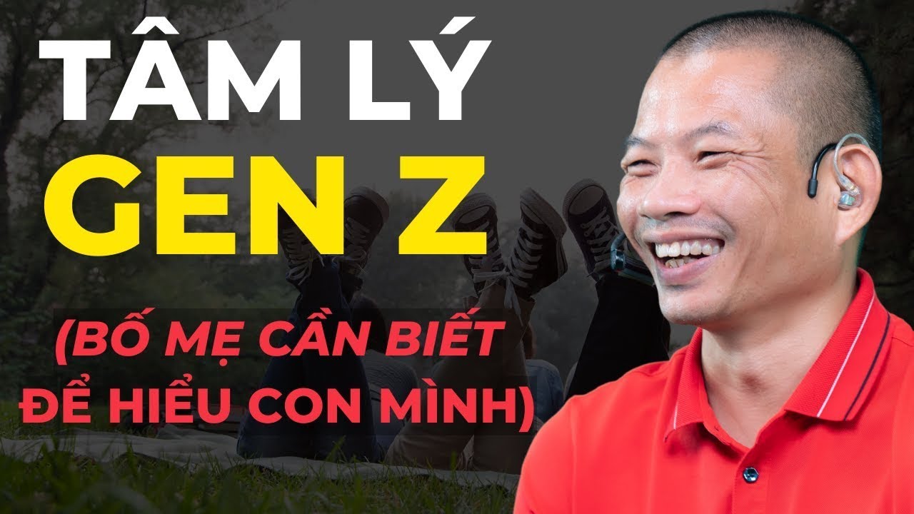 Tâm lý gen z Phạm Thành Long
