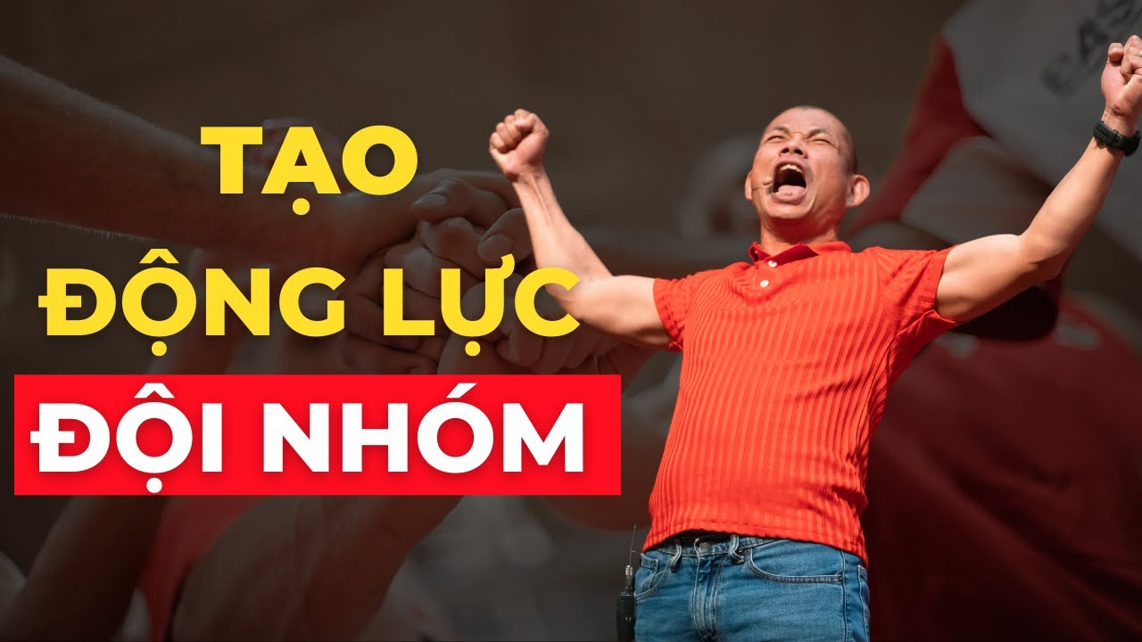 Tạo Động Lực Đội Nhóm Theo Cách Phạm Thành Long