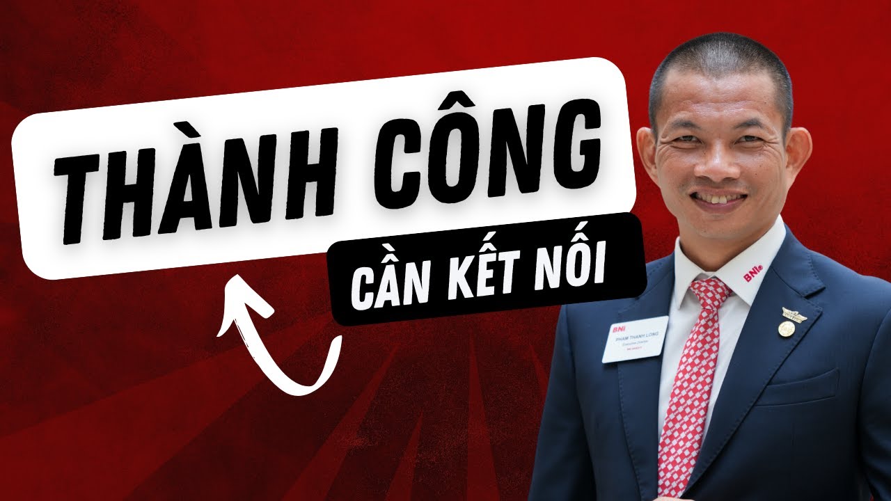 Thành Công Cần Kết Nối: Bí Quyết Vàng Đưa Bạn Vượt Mọi Giới Hạn - Phạm Thành Long