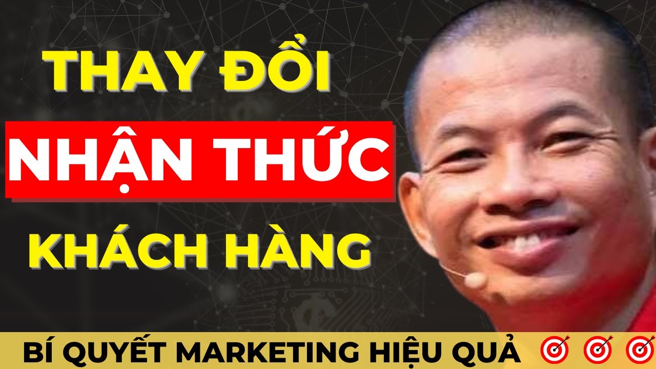 Thay Đổi Nhận Thức Khách Hàng: Bí Quyết Thành Công Bền Vững – Phạm Thành Long