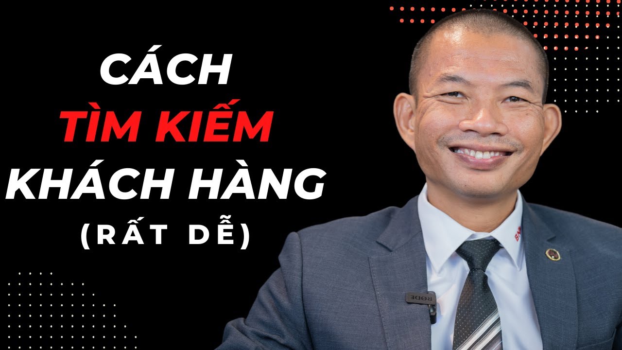 Tìm Kiếm Khách Hàng Khi Mới Khởi Nghiệp – Phạm Thành Long