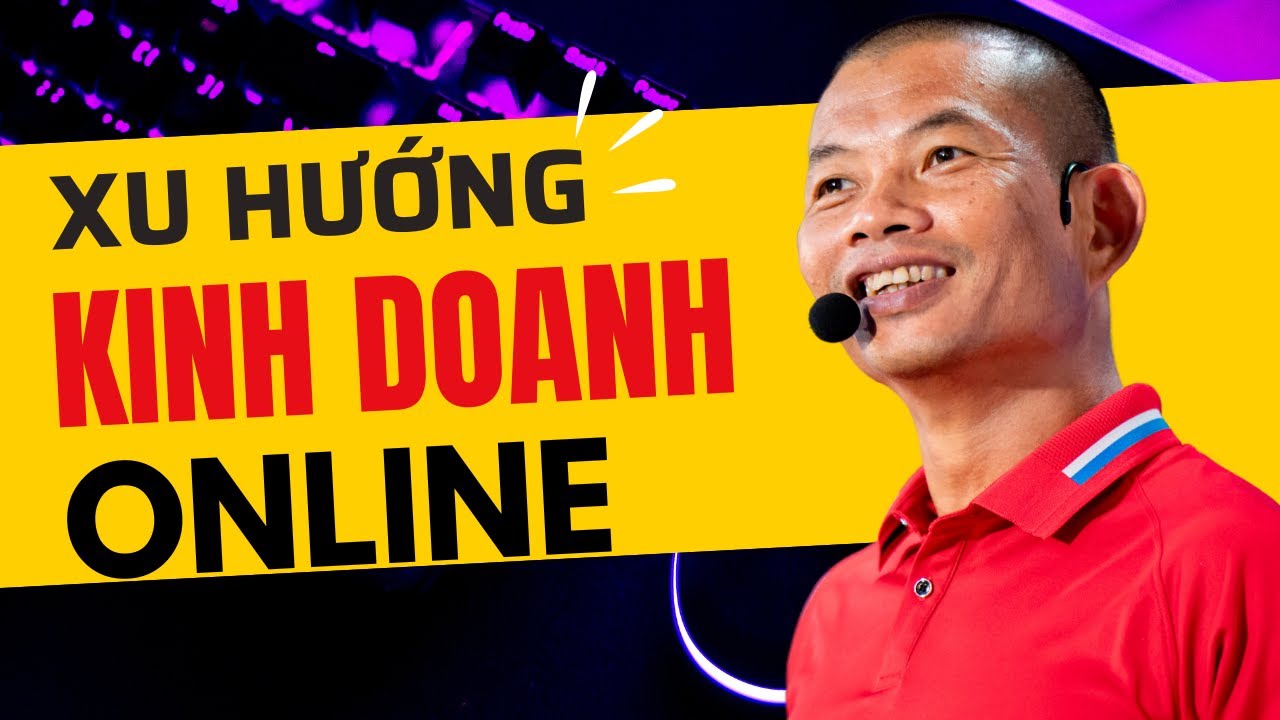 Xu Hướng Kinh Doanh Online Theo Phạm Thành Long: Bí Quyết Thành Công Từ Tư Duy Đột Phá