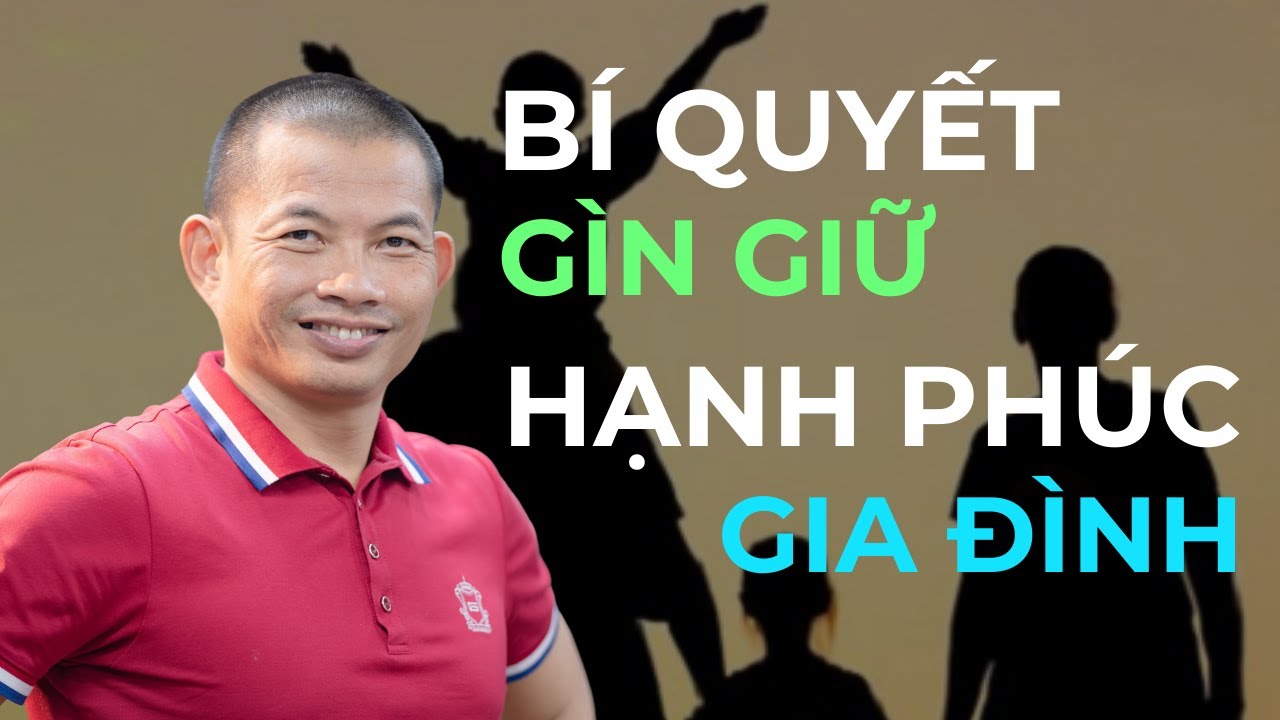 ​Bí quyết gìn giữ hạnh phúc gia đình – Phạm Thành Long